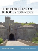 The Fortress of Rhodes 1309-1522 - Konstantin Nossov, Brian Delf