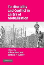 Territoriality and Conflict in an Era of Globalization - Miles Kahler