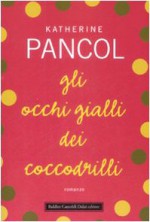 Gli occhi gialli dei coccodrilli - Katherine Pancol, Roberta Corradin