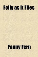 Folly as It Flies - Fanny Fern