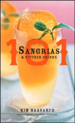 101 Sangrias and Pitcher Drinks - Kim Haasarud