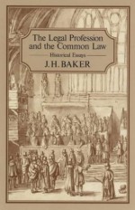 The Legal Profession And The Common Law: Historical Essays - John Hamilton Baker