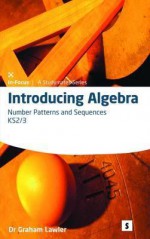 Introducing Algebra 1, . Number Patterns and Sequences - Graham Lawler