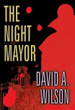 The Night Mayor - David A. Wilson