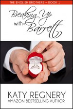 Breaking Up with Barrett (The English Brothers Book 1) - Katy Regnery