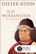 Ich Wolkenstein: Die Biographie (German Edition) - Dieter Kühn