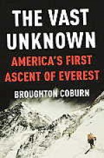 The Vast Unknown: America's First Ascent of Everest - Broughton Coburn