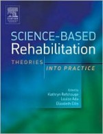 Science-Based Rehabilitation: Theories Into Practice - Kathryn M. Refshauge, Elizabeth Ellis