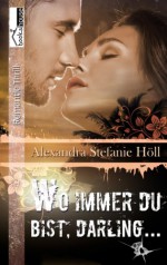 Wo immer du bist, Darling ... (German Edition) - Alexandra Stefanie Höll