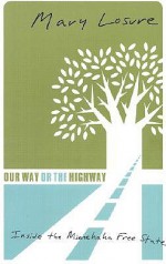 Our Way Or The Highway: Inside The Minnehaha Free State - Mary Losure