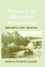 Pioneers in Historical Archaeology - Stanley South