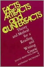 Facts, Artifacts, and Counterfacts: Theory and Method for a Reading and Writing Course - David Bartholomae, Anthony Petrosky