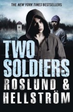 Two Soldiers - Anders Roslund, Borge Hellstrom, Kari Dickson