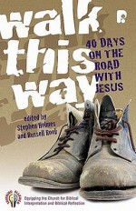 Walk This Way: 40 Days on the Road with Jesus - Stephen Holmes