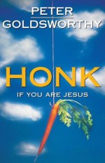 Honk If You Are Jesus - Peter Goldsworthy