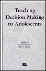 Teaching Decision Making to Adolescents - Jonathan Baron, Rex V. Brown