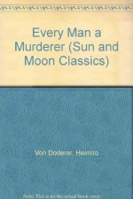 Every Man a Murderer (Sun & Moon Classics) - Heimito von Doderer, Richard Winston