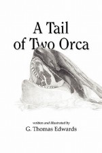 A Tail of Two Orca - G. Thomas Edwards