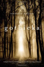 Gothicka: Vampire Heroes, Human Gods, and the New Supernatural - Victoria Nelson