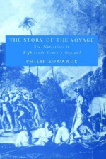 The Story of the Voyage: Sea-Narratives in Eighteenth-Century England - Philip Edwards