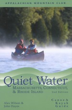 Quiet Water Massachusetts, Connecticut, and Rhode Island, 2nd: Canoe and Kayak Guide - John Hayes, John Hayes