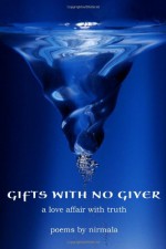 Gifts with No Giver: A Love Affair with Truth - Nirmala