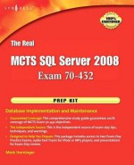 The Real McTs SQL Server 2008 Exam 70-432 Prep Kit: Database Implementation and Maintenance - Valentine Boiarkine, Steve Long, Denny Cherry, Dinesh Asanka, Craighead