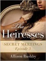 The Heiresses #3: Secret Meetings - Allison Rushby