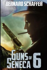 Guns of Seneca 6: Chamber 1 of Guns of Seneca 6 Saga - Bernard Schaffer