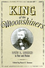 King of the Moonshiners: Lewis R. Redmond in Fact and Fiction - Bruce E. Stewart, Durwood Dunn