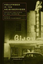 Hollywood in the Neighborhood: Historical Case Studies of Local Moviegoing - Kathryn Fuller-Seeley