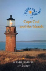 Walks and Rambles on Cape Cod and the Islands: A Nature Lover's Guide to 35 Trails (Second Edition) (Walks & Rambles) - Ned Friary, Glenda Bendure