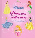 Disney's Princess Collection: Love & Friendship Stories - Sarah E. Heller