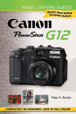 Magic Lantern Guides&reg;: Canon PowerShot G12 - Peter K. Burian