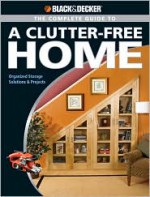 The Complete Guide to a Clutter-Free Home - Philip Schmidt