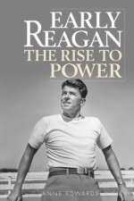 Early Reagan: The Rise to Power - Anne Edwards