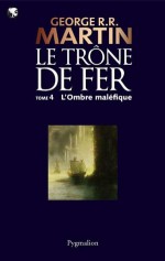 Le Trône de Fer (04) : L'Ombre Maléfique: Le Trône de Fer - Tome 04 (French Edition) - Jean Sola, George R.R. Martin