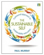 The Sustainable Self: A Personal Approach to Sustainability Education - Paul Murray