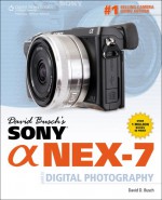 David Busch's Sony Alpha Nex-7 Guide to Digital Photography - David D. Busch, Alexander S. White, BUSCH