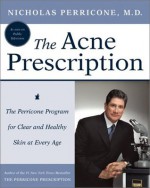 The Acne Prescription : The Perricone Program for Clear and Healthy Skin at Every Age - Nicholas Perricone