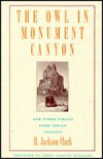 The Owl in Monument Canyon: And Other Stories from Indian Country - H. Jackson Clark, Mica Clark, Terry Tempest Williams