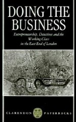 Doing the Business: Entrepreneurship, the Working Class, and Detectives in the East End of London - Dick Hobbs