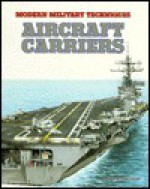 Aircraft Carriers (Modern Military Techniques) - Antony Preston, Tony Gibbons, Peter Sarson, Tony Bryan