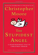 The Stupidest Angel: A Heartwarming Tale of Christmas Terror - Christopher Moore