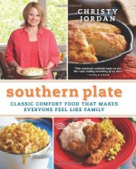 Southern Plate: Classic Comfort Food That Makes Everyone Feel Like Family - Christy Jordan