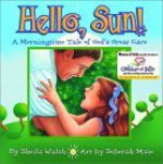 Hello, Sun! A Morningtime Tale Of God's Great Care - Sheila Walsh