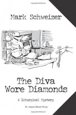 The Diva Wore Diamonds - Mark Schweizer