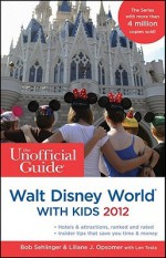 The Unofficial Guide to Walt Disney World with Kids 2012 - Bob Sehlinger, Liliane Opsomer, Len Testa