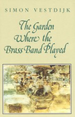 The Garden Where the Brass Band Played - Simon Vestdijk