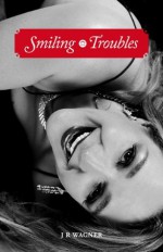 Smiling Troubles - J.R. Wagner, Lisa A. Hamilton, Ruth Lilly Wagner, Michael Miller